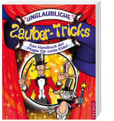 Unglaubliche Zaubertricks- Das Handbuch der Magie für coole Kids